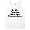 In My Defense I Was Left Unsupervised Tank Top