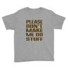 don't make me do stuff Youth Tee