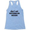 Don't Eat Watermelon Seeds Racerback Tank