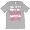 the best kind of mom raises a nurse T-Shirt