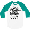 Queens Are Born In July 3/4 Sleeve Shirt