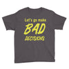 let's go make bad decisions Youth Tee