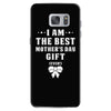 I Am The Best Mother's Day Gift Ever Samsung Galaxy S7