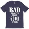 bad choices make good stories T-Shirt