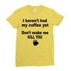 i havent had my coffee yet Ladies Fitted T-Shirt