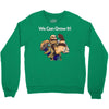 we can grow it! Crewneck Sweatshirt