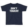 Don't Touch Toddler T-shirt
