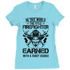 The Title Firefighter Not Earned From Fancy Degree Ladies Fitted T-Shirt