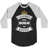 Legends Are Born In August 3/4 Sleeve Shirt