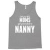 Only The Best Moms Get Promoted To Nanny Tank Top