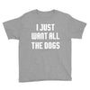 I Want All The Dogs Youth Tee