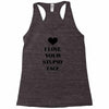 i love your stupid face Racerback Tank