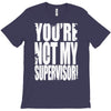 you're not my supervisor T-Shirt