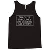 no guts no glory no legend no story slogan Tank Top