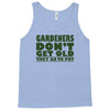 gardeners don&rsquo;t get old, ideal gift or christmas present. Tank Top