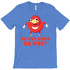 Do You Know Da Wae, THE WAY, DA WAE, Finding Da Wae, Ugandan Knuckles, T-Shirt