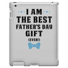 I Am The Best Father's Day Gift Ever Boy iPad 3 and 4 Case