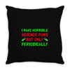imake horrible since puns but only periodicaly Throw Pillow