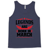 Legends Are Born In March Tank Top