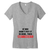 If You Didn't Put it in Here Then Don't Touch it Women's V-Neck T-Shirt