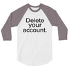 delete your account 3/4 Sleeve Shirt
