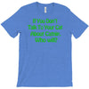 if you don't talk to your cat about cat nip who will T-Shirt