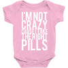 i'm not crazy cause i take the right pills Baby Onesie