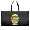 You Are Braver Than You Believe Stronger Weekender Totes