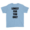 lonely for you only Youth Tee