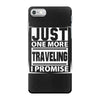 Just One More Traveling I Promise iPhone 7 Case