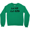 let go let god Crewneck Sweatshirt