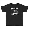 make me coffee Toddler T-shirt