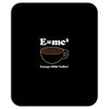 M=Mc2 Energy=Milk X Coffee Mousepad