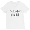 i'm kind of a big dill V-Neck Tee