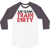 eat clean train dirty 3/4 Sleeve Shirt
