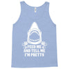Feed Me And Tell Me I Am Pretty Tank Top