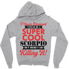i never dreamed i would be a super cool scorpio but here i am killing Zipper Hoodie