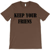 keep your friends T-Shirt