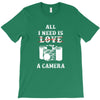 All i Need is Love A Camera T-Shirt