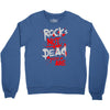 rock's not dead you are Crewneck Sweatshirt