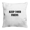 keep your friends Throw Pillow