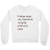 I miss you my heart is empaty wİthout you Crewneck Sweatshirt