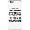 i am too emotionally attached to fictional characters iPhone 6/6s Case