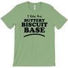 like the buttery biscuit base T-Shirt