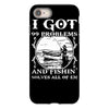 99 problems   fishin' solves all of em iPhone 8