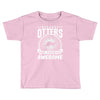 because otters are freaking awesome Toddler T-shirt