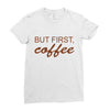 but first coffee Ladies Fitted T-Shirt