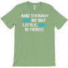 and though she be but little, she is fierce T-Shirt
