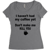 i havent had my coffee yet Women's Triblend Scoop T-shirt