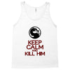 keep calm and kill him Tank Top